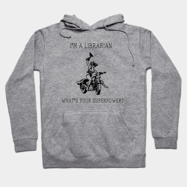 I'm A Librarian What's Your Superpower? Hoodie by radicalreads
